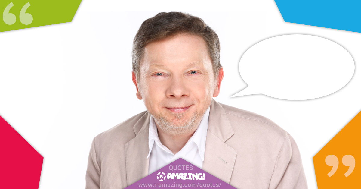 Eckhart Tolle Quotes R Amazing!