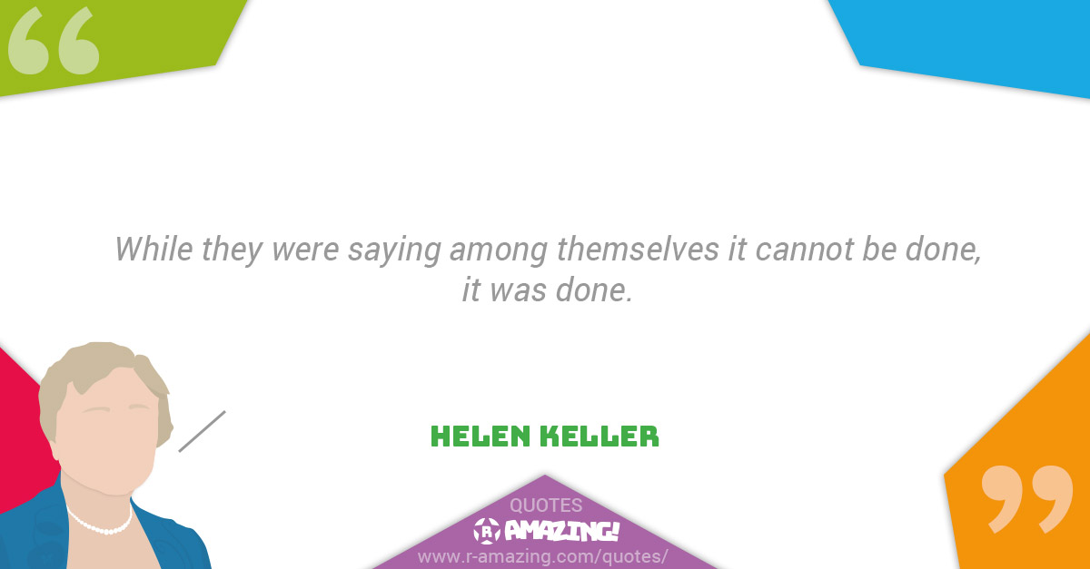 Helen Keller Quotes R Amazing! - It Was Done