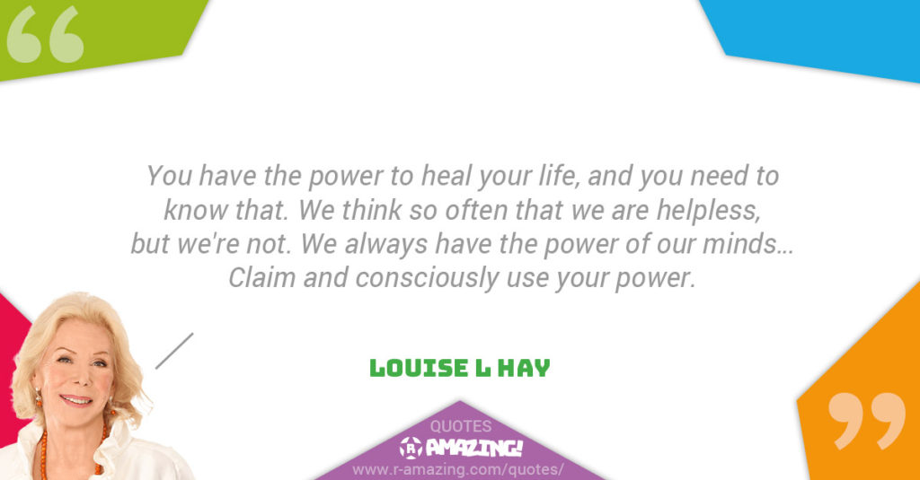 Louise L Hay Quotes R Amazing! - Healing