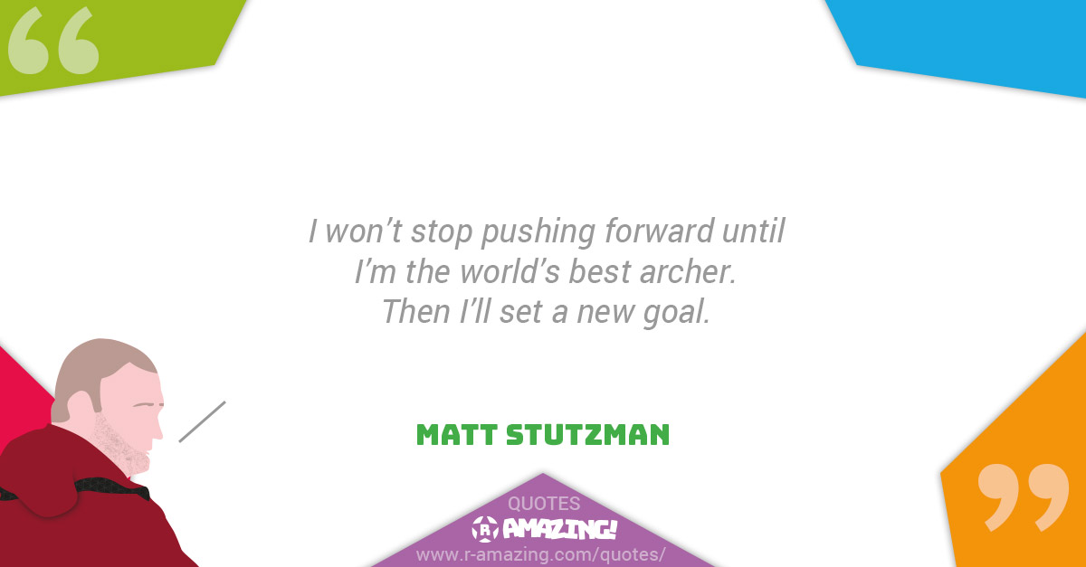 Matt Stutzman Quotes R Amazing! - Goals