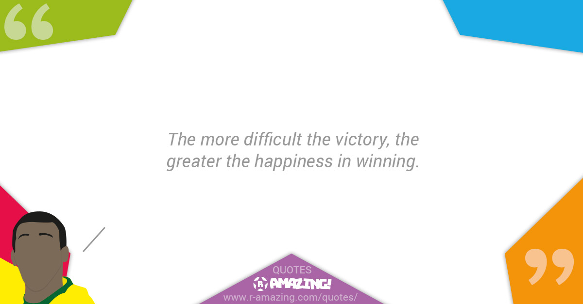 Pele Quotes R Amazing! - Happiness