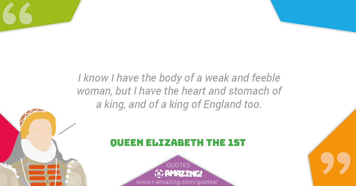 Queen Elizabeth The First Quotes R Amazing! - Heart