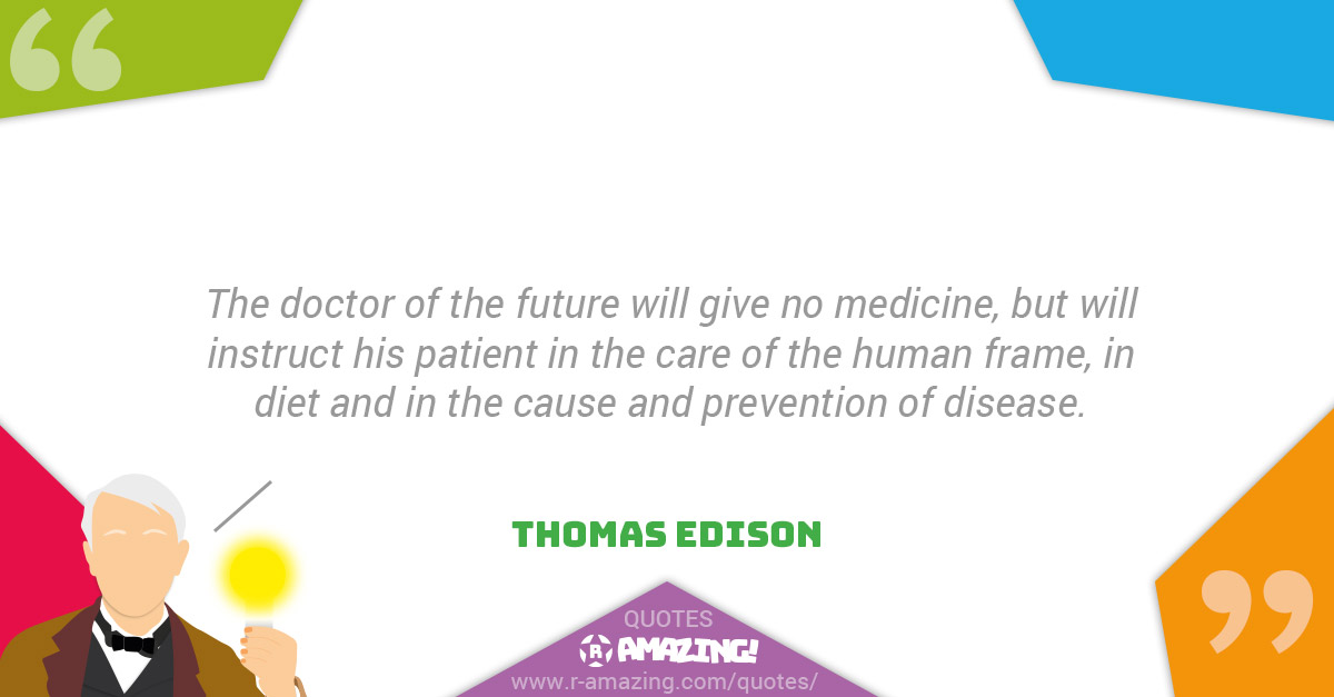 Thomas Edison Quotes R Amazing! - Medicine