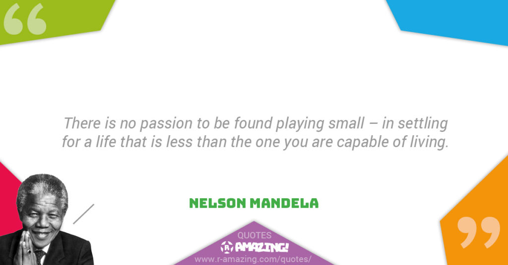Nelson Mandela Quotes R Amazing! - Passion