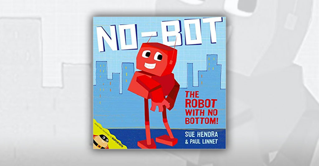 Sue Hendra Books R Amazing! - No-Bot, the Robot with No Bottom!
