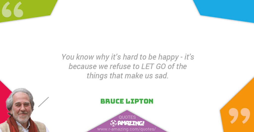 Bruce Lipton Quotes R Amazing! - Letting Go