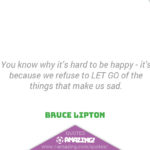 Bruce Lipton Quotes R Amazing! - Letting Go
