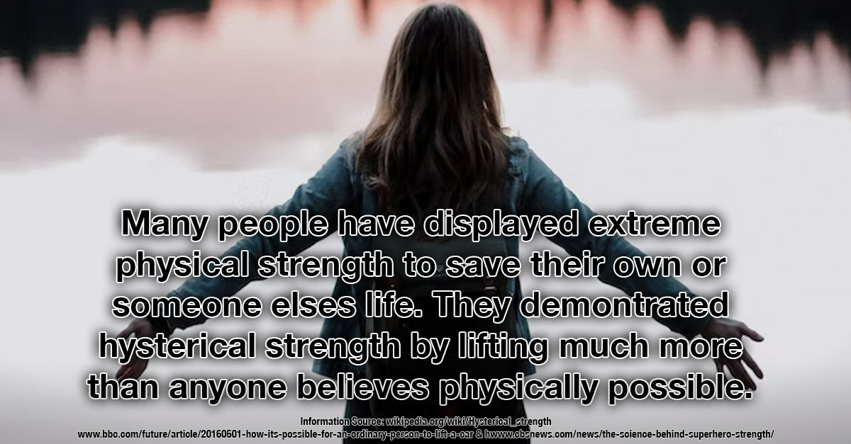 In the right situation, we physically stronger than we think possible - Our Amazing Bodies