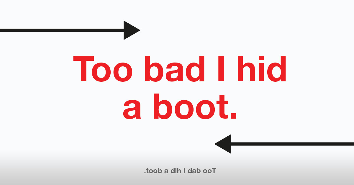 Too bad I hid a boot. - Palindrome Sentence
